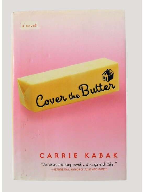 Dutton Other - Cover the Butter by Carrie Kabak 1st Printing 2005 Hardcover Dust Jacket Fiction